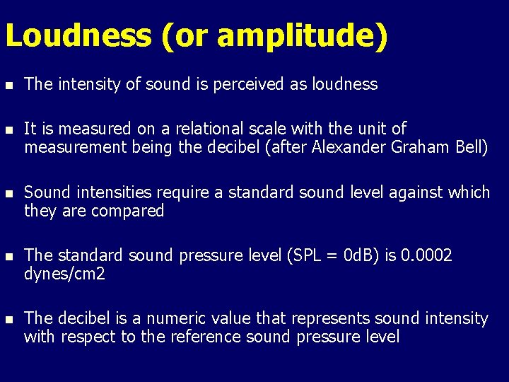 Loudness (or amplitude) n The intensity of sound is perceived as loudness n It