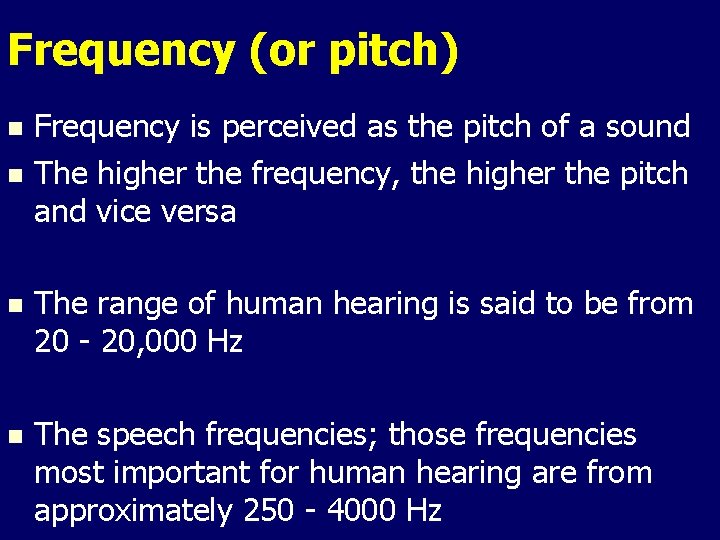 Frequency (or pitch) Frequency is perceived as the pitch of a sound n The