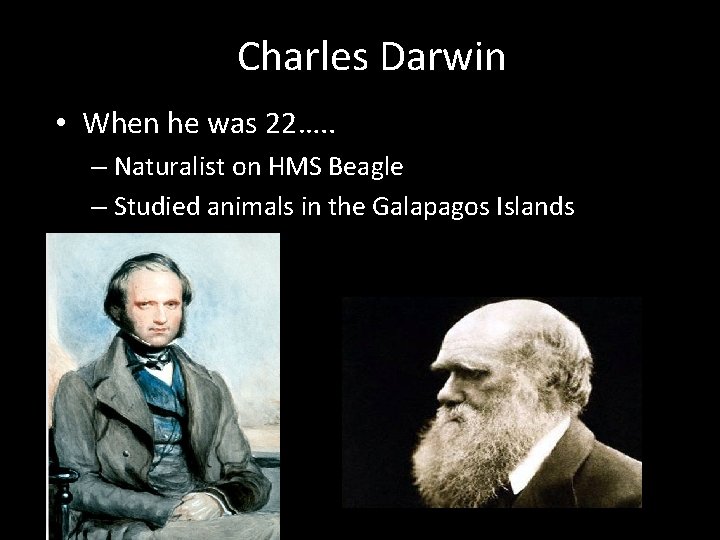 Charles Darwin • When he was 22…. . – Naturalist on HMS Beagle – Charles Darwin • When he was 22…. . – Naturalist on HMS Beagle –
