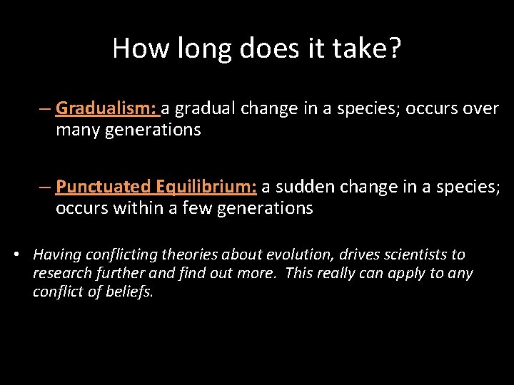 How long does it take? – Gradualism: a gradual change in a species; occurs How long does it take? – Gradualism: a gradual change in a species; occurs