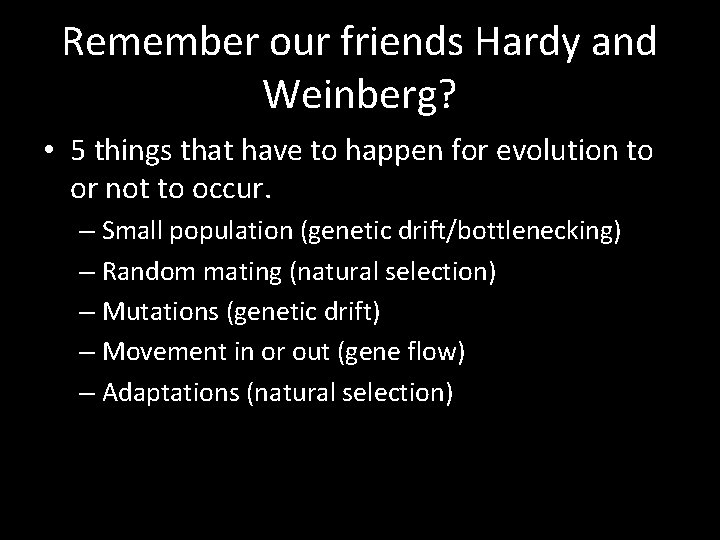 Remember our friends Hardy and Weinberg? • 5 things that have to happen for Remember our friends Hardy and Weinberg? • 5 things that have to happen for