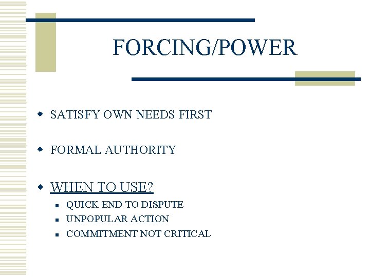 FORCING/POWER w SATISFY OWN NEEDS FIRST w FORMAL AUTHORITY w WHEN TO USE? n