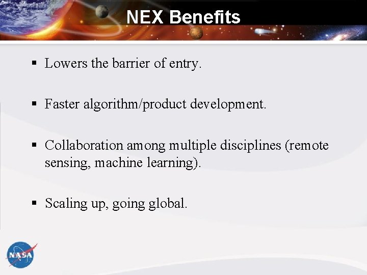 NEX Benefits § Lowers the barrier of entry. § Faster algorithm/product development. § Collaboration