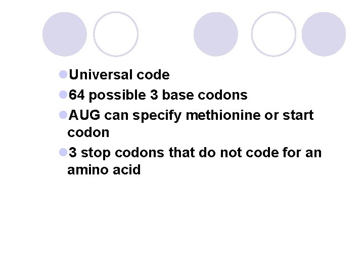 l. Universal code l 64 possible 3 base codons l. AUG can specify methionine