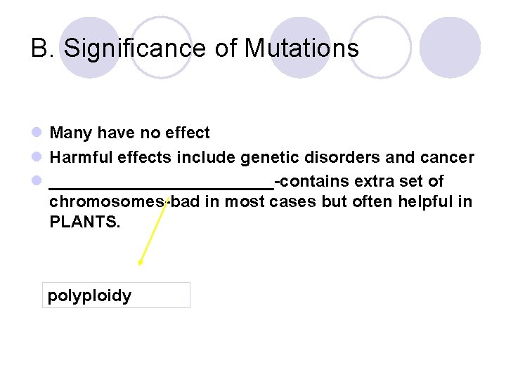 B. Significance of Mutations l Many have no effect l Harmful effects include genetic