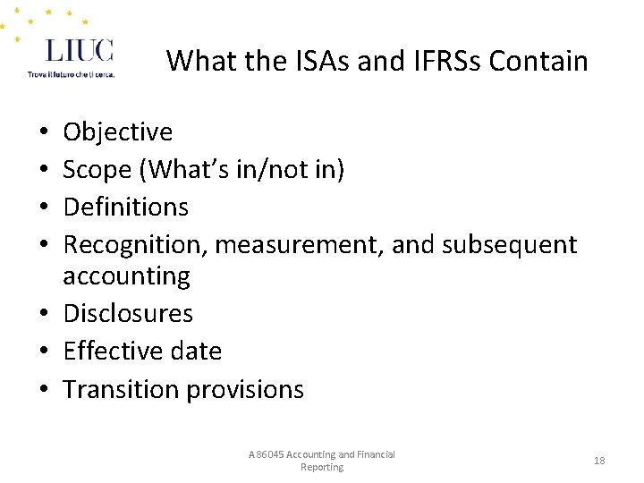 What the ISAs and IFRSs Contain Objective Scope (What’s in/not in) Definitions Recognition, measurement,