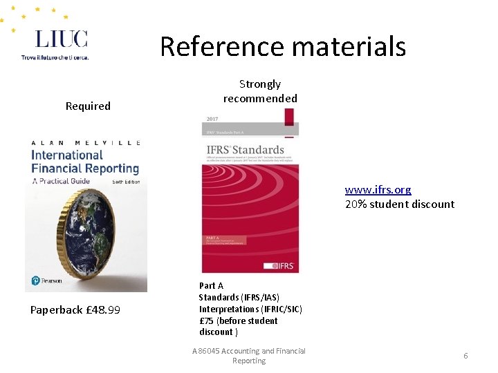 Reference materials Required Strongly recommended www. ifrs. org 20% student discount Paperback £ 48.