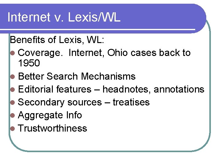 Internet v. Lexis/WL Benefits of Lexis, WL: l Coverage. Internet, Ohio cases back to