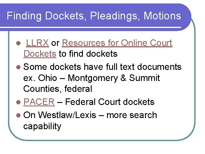 Finding Dockets, Pleadings, Motions l LLRX or Resources for Online Court Dockets to find