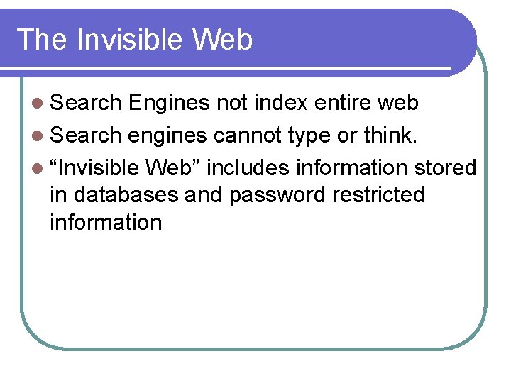 The Invisible Web l Search Engines not index entire web l Search engines cannot