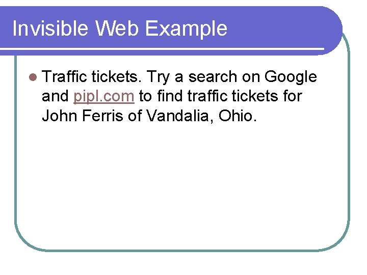 Invisible Web Example l Traffic tickets. Try a search on Google and pipl. com