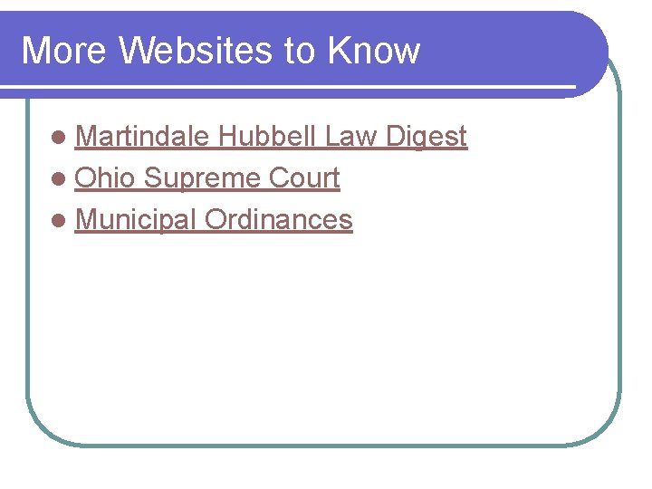 More Websites to Know l Martindale Hubbell Law Digest l Ohio Supreme Court l