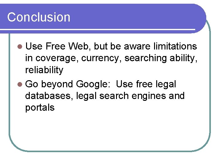 Conclusion l Use Free Web, but be aware limitations in coverage, currency, searching ability,