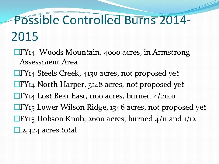 Possible Controlled Burns 20142015 �FY 14 Woods Mountain, 4000 acres, in Armstrong Assessment Area