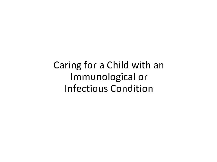 Caring for a Child with an Immunological or Infectious Condition 