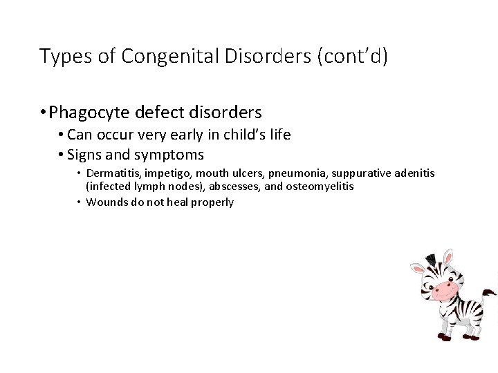 Types of Congenital Disorders (cont’d) • Phagocyte defect disorders • Can occur very early