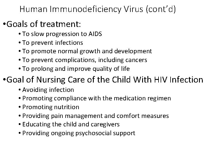 Human Immunodeficiency Virus (cont’d) • Goals of treatment: • To slow progression to AIDS