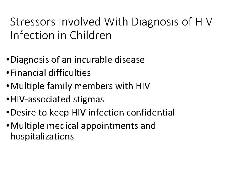 Stressors Involved With Diagnosis of HIV Infection in Children • Diagnosis of an incurable