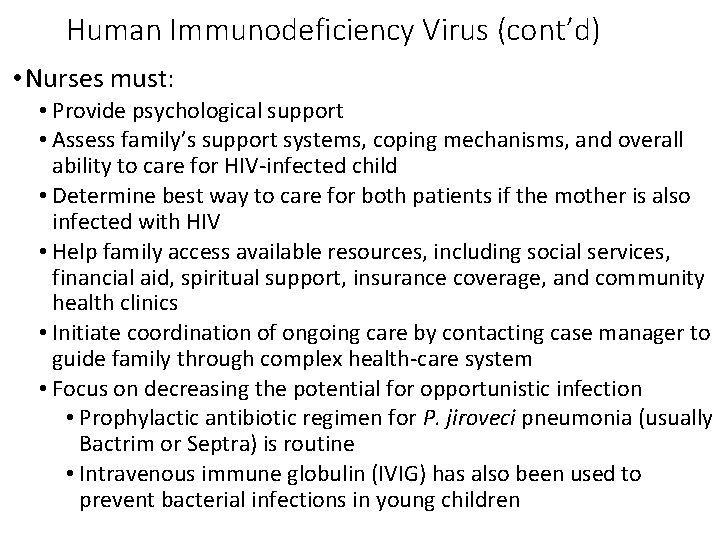 Human Immunodeficiency Virus (cont’d) • Nurses must: • Provide psychological support • Assess family’s
