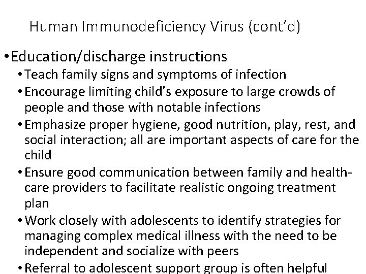 Human Immunodeficiency Virus (cont’d) • Education/discharge instructions • Teach family signs and symptoms of
