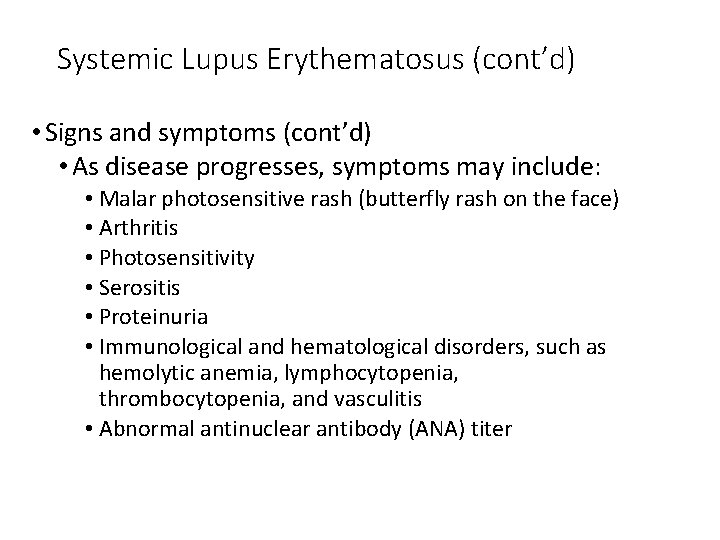 Systemic Lupus Erythematosus (cont’d) • Signs and symptoms (cont’d) • As disease progresses, symptoms