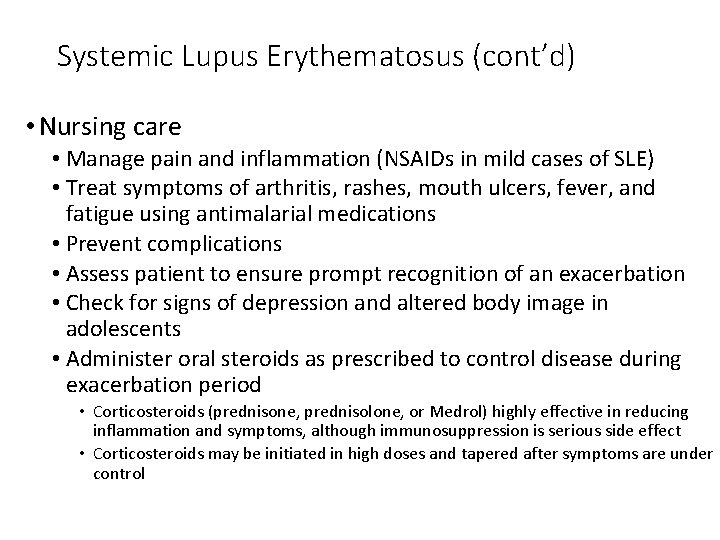 Systemic Lupus Erythematosus (cont’d) • Nursing care • Manage pain and inflammation (NSAIDs in