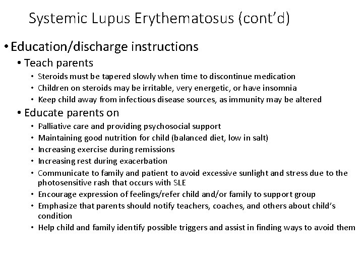 Systemic Lupus Erythematosus (cont’d) • Education/discharge instructions • Teach parents • Steroids must be