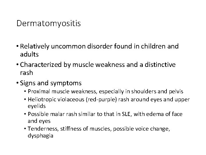Dermatomyositis • Relatively uncommon disorder found in children and adults • Characterized by muscle