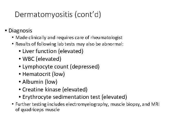 Dermatomyositis (cont’d) • Diagnosis • Made clinically and requires care of rheumatologist • Results