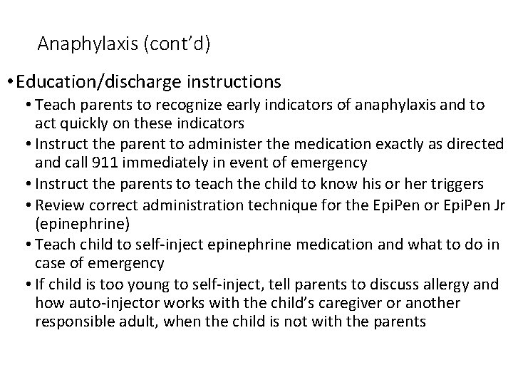 Anaphylaxis (cont’d) • Education/discharge instructions • Teach parents to recognize early indicators of anaphylaxis