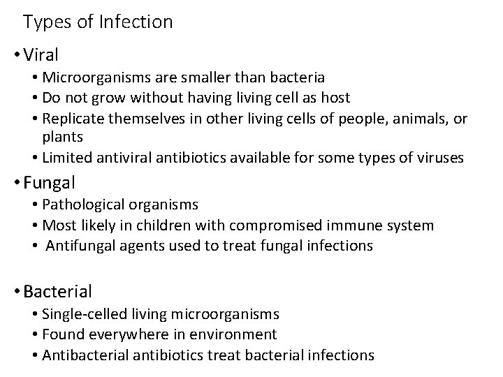 Types of Infection • Viral • Microorganisms are smaller than bacteria • Do not