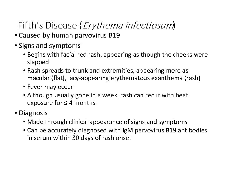 Fifth’s Disease (Erythema infectiosum) • Caused by human parvovirus B 19 • Signs and