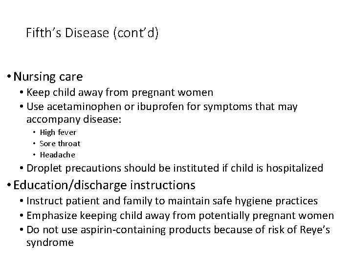 Fifth’s Disease (cont’d) • Nursing care • Keep child away from pregnant women •