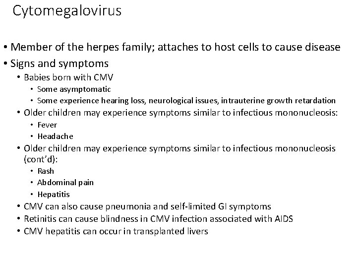 Cytomegalovirus • Member of the herpes family; attaches to host cells to cause disease