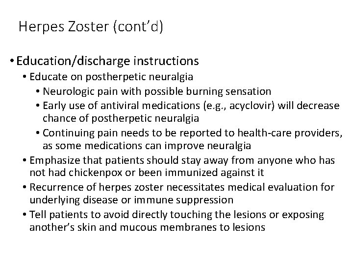 Herpes Zoster (cont’d) • Education/discharge instructions • Educate on postherpetic neuralgia • Neurologic pain