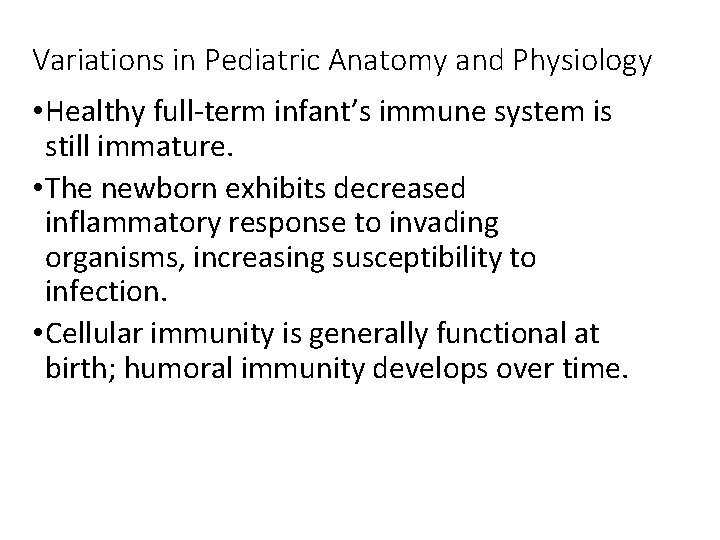 Variations in Pediatric Anatomy and Physiology • Healthy full-term infant’s immune system is still