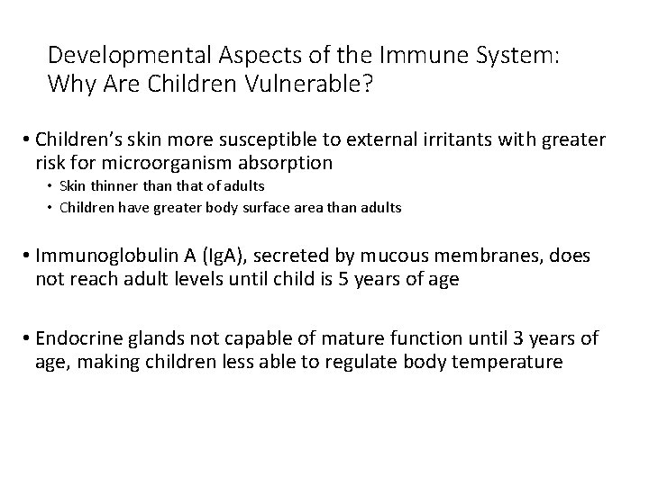 Developmental Aspects of the Immune System: Why Are Children Vulnerable? • Children’s skin more