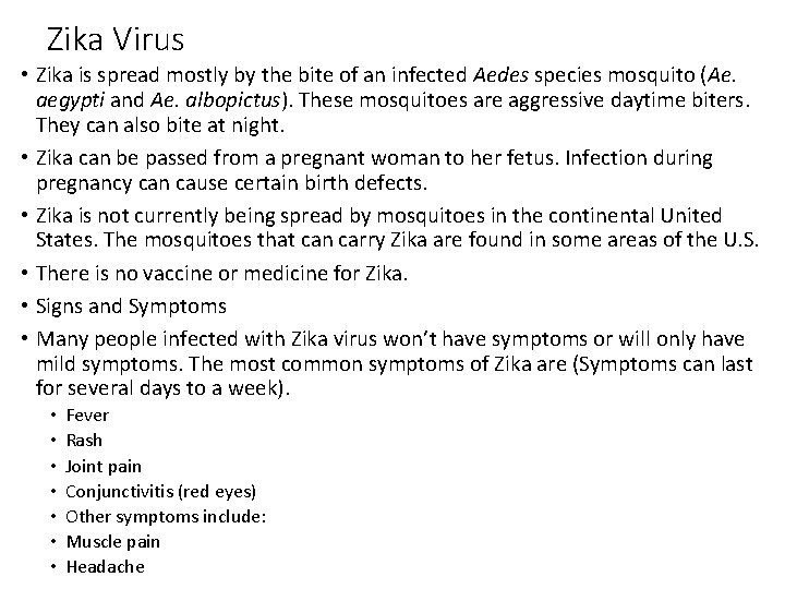 Zika Virus • Zika is spread mostly by the bite of an infected Aedes