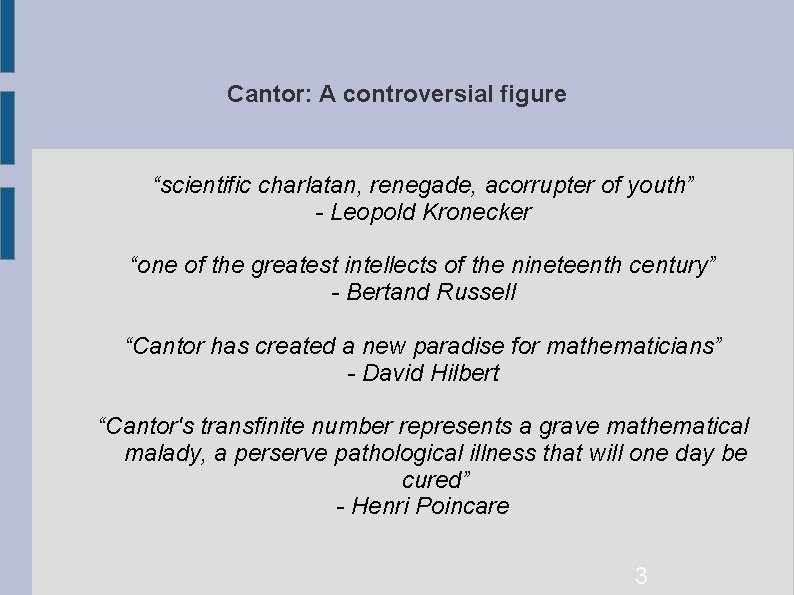 Cantor: A controversial figure “scientific charlatan, renegade, acorrupter of youth” - Leopold Kronecker “one