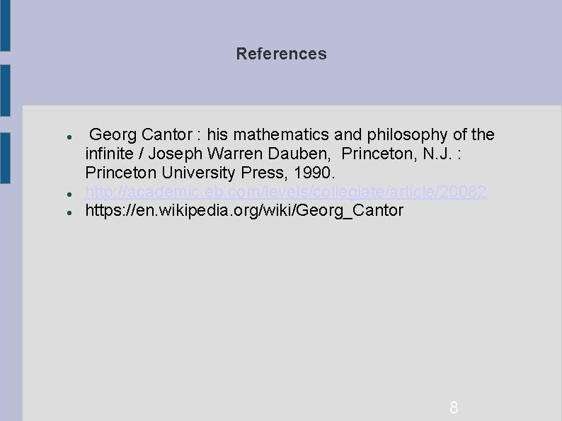 References Georg Cantor : his mathematics and philosophy of the infinite / Joseph Warren