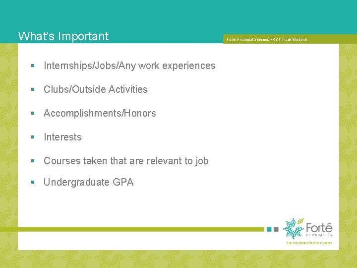 What’s Important § Internships/Jobs/Any work experiences § Clubs/Outside Activities § Accomplishments/Honors § Interests §