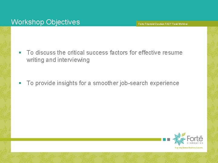 Workshop Objectives Forte Financial. FORUM: Services. THE FAST Track Webinar 2007 FORTE MBA VALUE