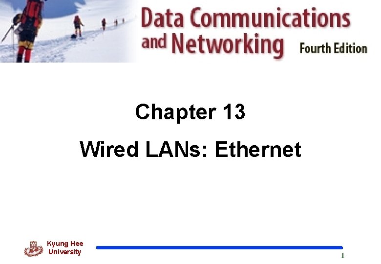 Chapter 13 Wired LANs: Ethernet Kyung Hee University 1 