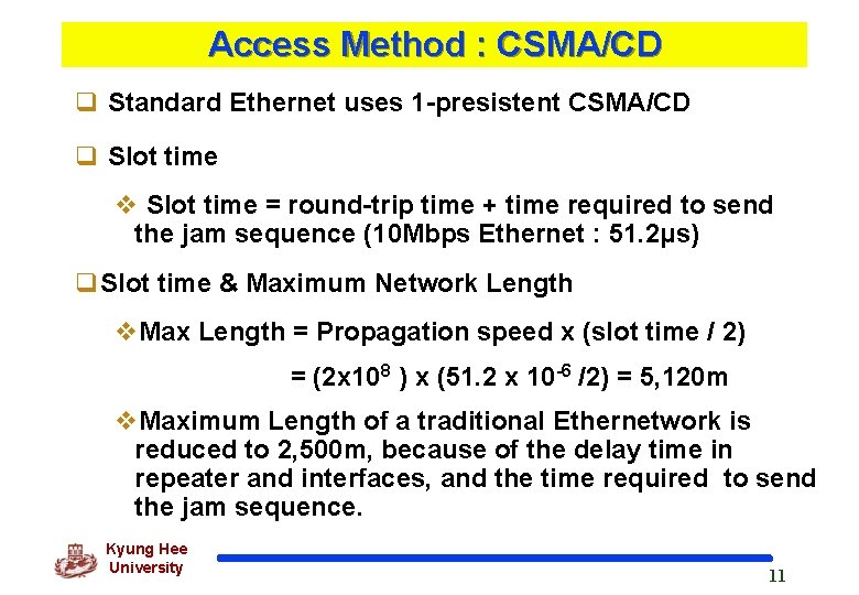 Access Method : CSMA/CD q Standard Ethernet uses 1 -presistent CSMA/CD q Slot time