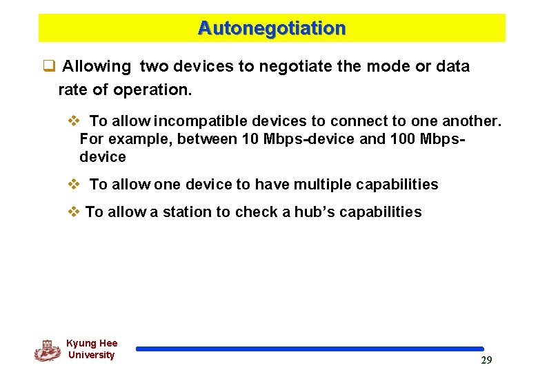 Autonegotiation q Allowing two devices to negotiate the mode or data rate of operation.