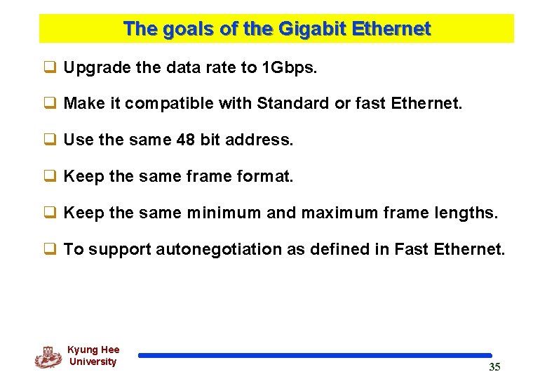 The goals of the Gigabit Ethernet q Upgrade the data rate to 1 Gbps.