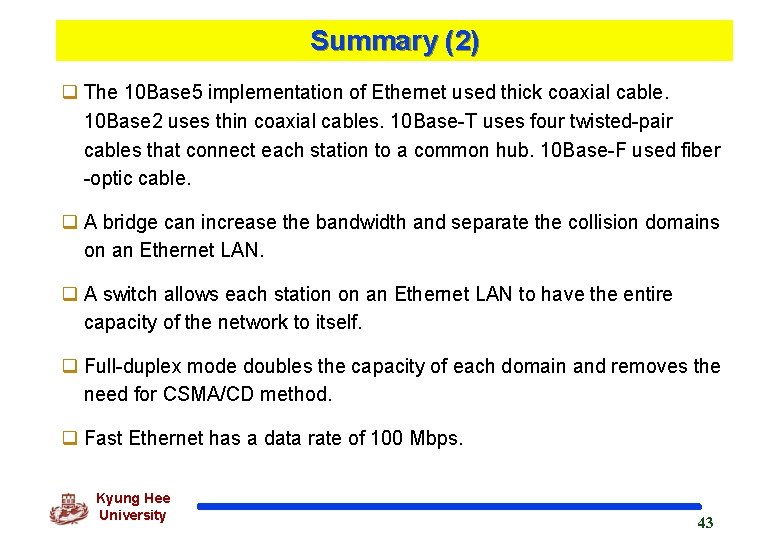 Summary (2) q The 10 Base 5 implementation of Ethernet used thick coaxial cable.