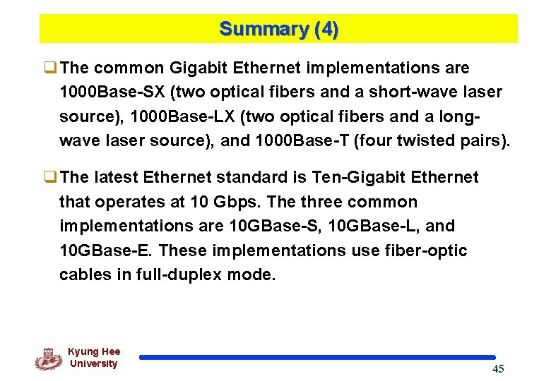 Summary (4) q. The common Gigabit Ethernet implementations are 1000 Base-SX (two optical fibers