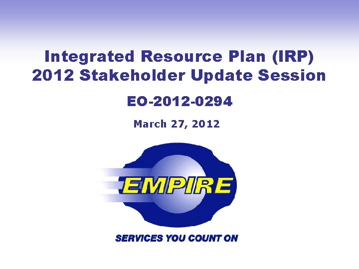 Integrated Resource Plan (IRP) 2012 Stakeholder Update Session EO-2012 -0294 March 27, 2012 
