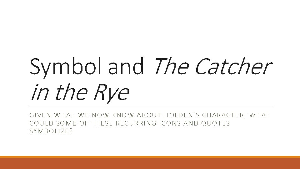 Symbol and The Catcher in the Rye GIVEN WHAT WE NOW KNOW ABOUT HOLDEN’S